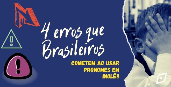 4 Erros que brasileiros cometem ao usar os pronomes em inglês